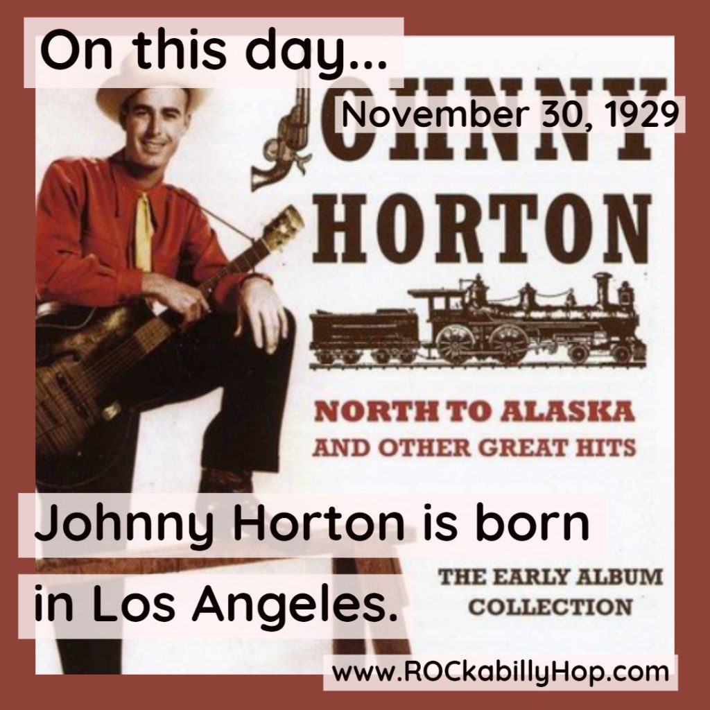November 30, 1929 – Johnny Horton is born in Los Angeles. His biggest hit is “The Battle of New Orleans,” which tops Chart Toppers’s Hot 100 for six weeks in 1959 and sells more than 1 million copies.	#ROCkabillyHop #JohnnyHorton #HappyBirthday
https://amzn.to/3ExhETg