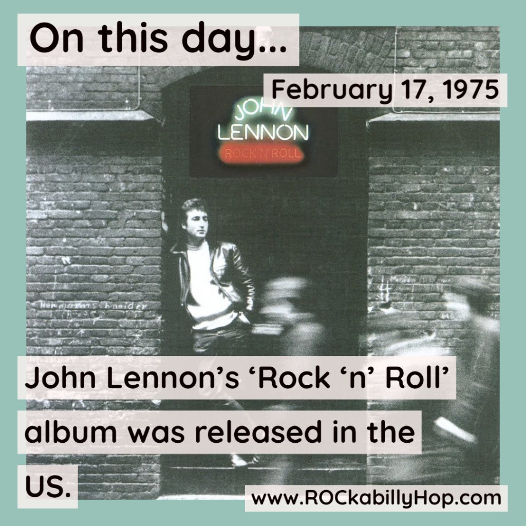 February 17, 1975 – John Lennon's 'Rock 'n' Roll' album was released in the US. 'Rock 'n' Roll' is an album of late 1950s and early 1960s songs as covered by Lennon and was his last solo album released in his lifetime.	#ROCkabillyHop @JohnLennon #RockNRoll #JohnLennon
https://amzn.to/2V2beYO